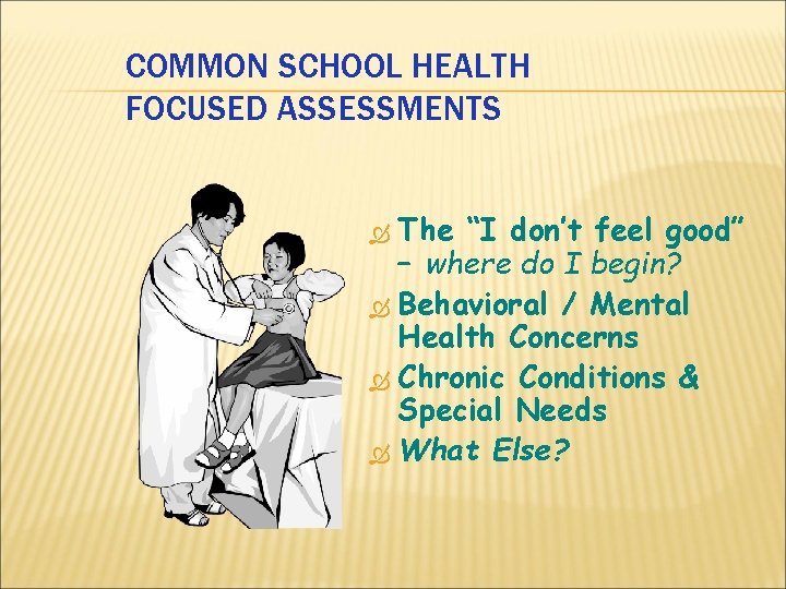 COMMON SCHOOL HEALTH FOCUSED ASSESSMENTS The “I don’t feel good” – where do I