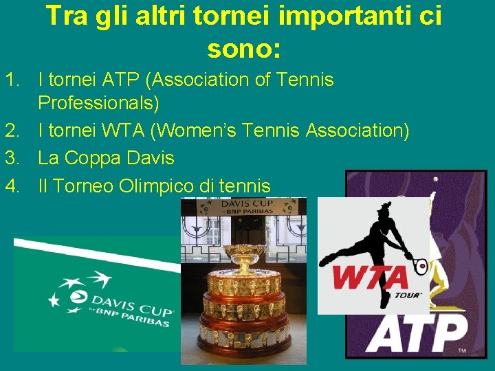 Tra gli altri tornei importanti ci sono: 1. I tornei ATP (Association of Tennis