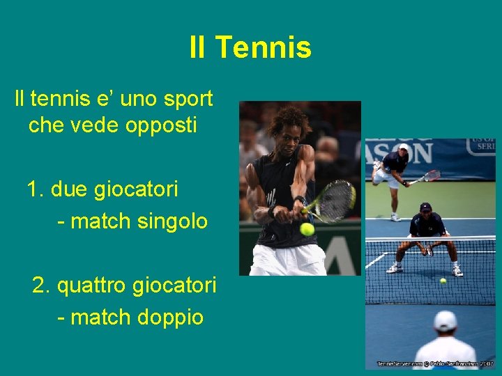 Il Tennis Il tennis e’ uno sport che vede opposti 1. due giocatori -