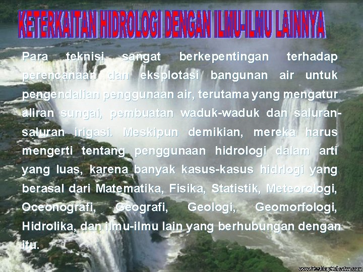 Para teknisi sangat berkepentingan terhadap perencanaan dan eksplotasi bangunan air untuk pengendalian penggunaan air,