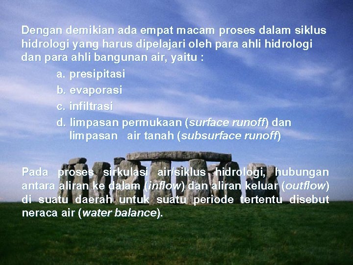 Dengan demikian ada empat macam proses dalam siklus hidrologi yang harus dipelajari oleh para