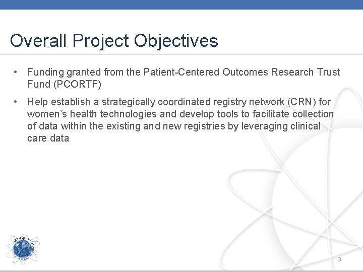 Overall Project Objectives • Funding granted from the Patient-Centered Outcomes Research Trust Fund (PCORTF)