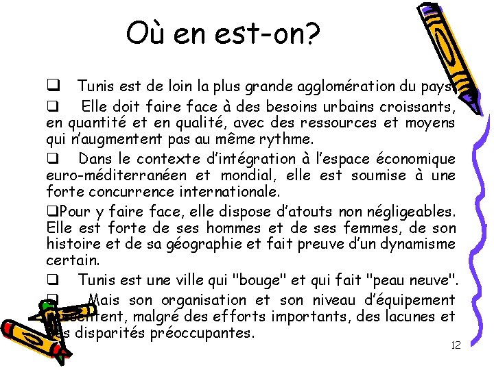 Où en est-on? q Tunis est de loin la plus grande agglomération du pays.