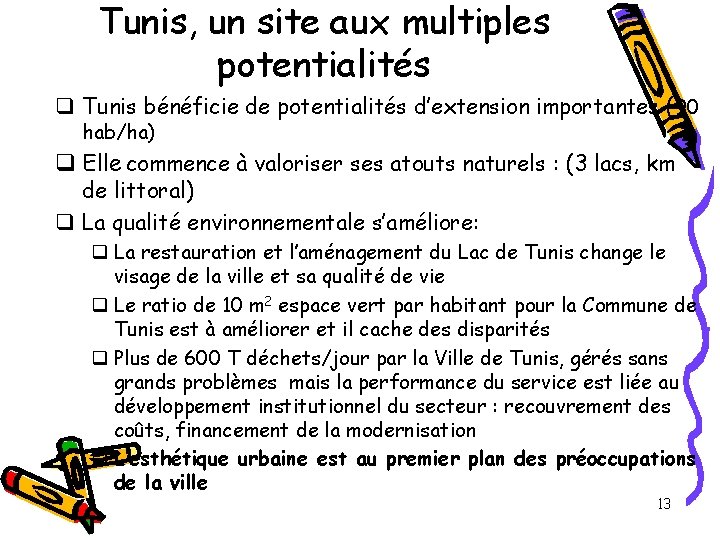 Tunis, un site aux multiples potentialités q Tunis bénéficie de potentialités d’extension importantes (