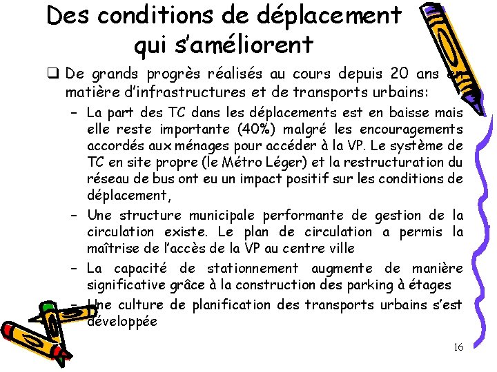 Des conditions de déplacement qui s’améliorent q De grands progrès réalisés au cours depuis