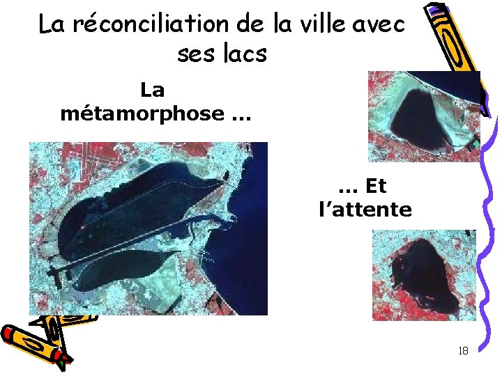 La réconciliation de la ville avec ses lacs La métamorphose … … Et l’attente