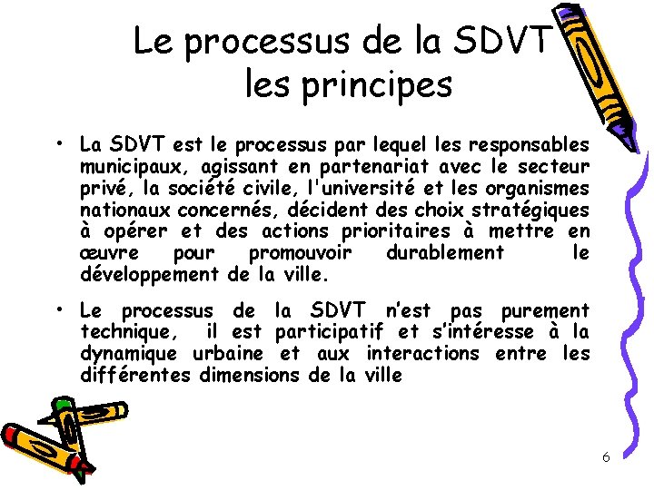 Le processus de la SDVT les principes • La SDVT est le processus par