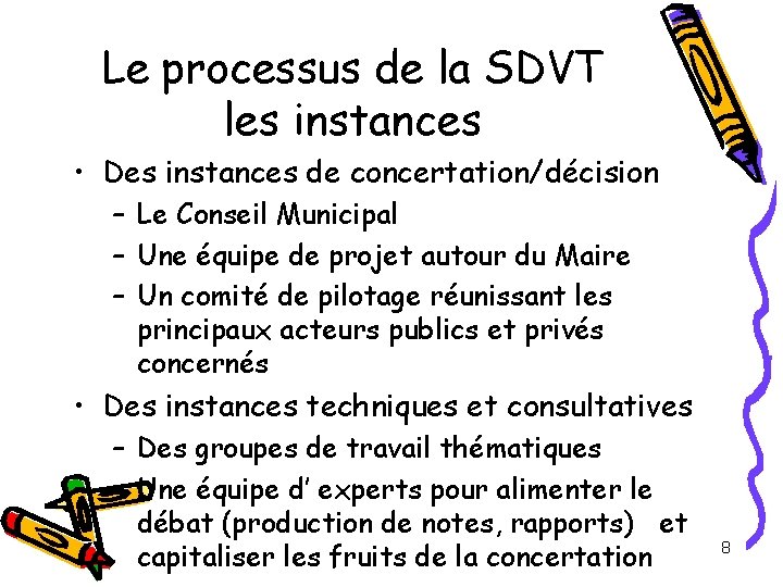 Le processus de la SDVT les instances • Des instances de concertation/décision – Le