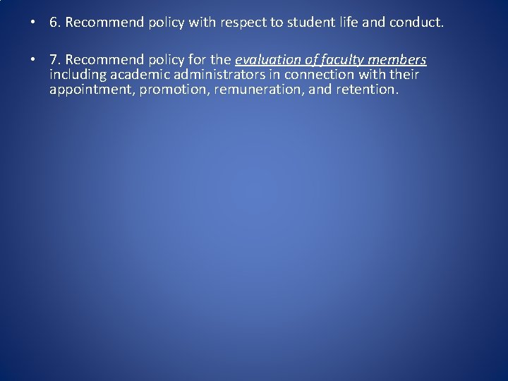  • 6. Recommend policy with respect to student life and conduct. • 7.