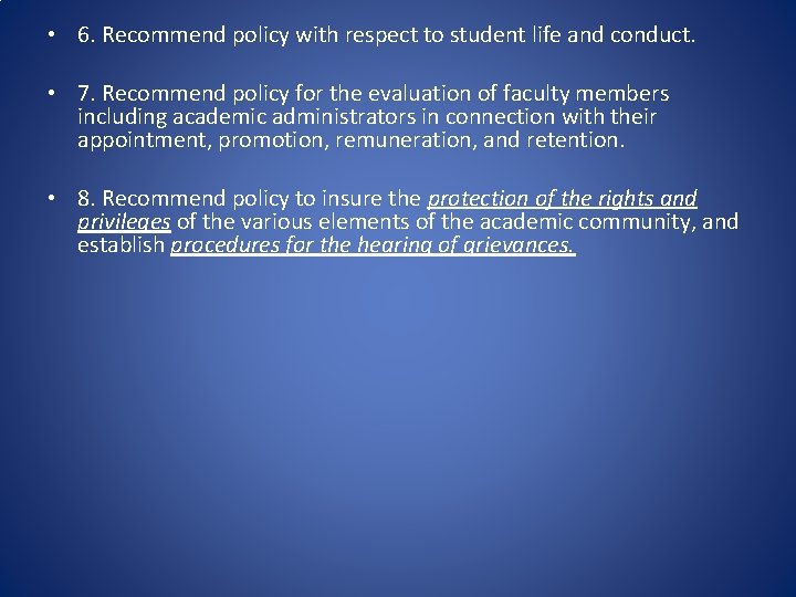  • 6. Recommend policy with respect to student life and conduct. • 7.