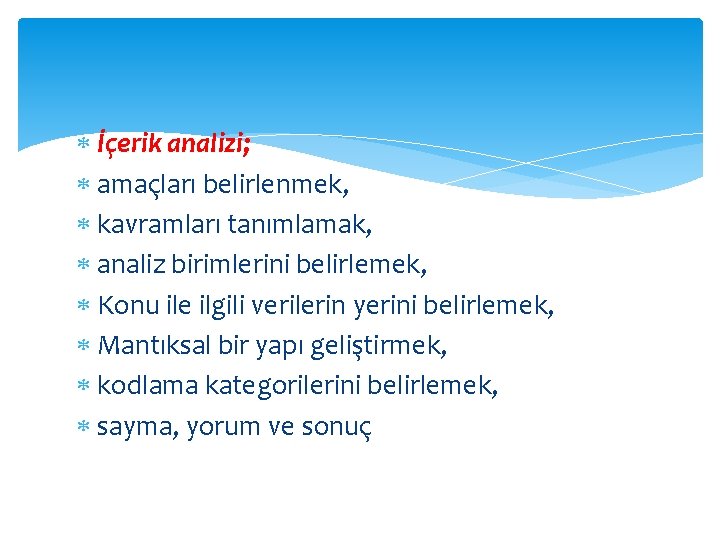  İçerik analizi; amaçları belirlenmek, kavramları tanımlamak, analiz birimlerini belirlemek, Konu ile ilgili verilerin