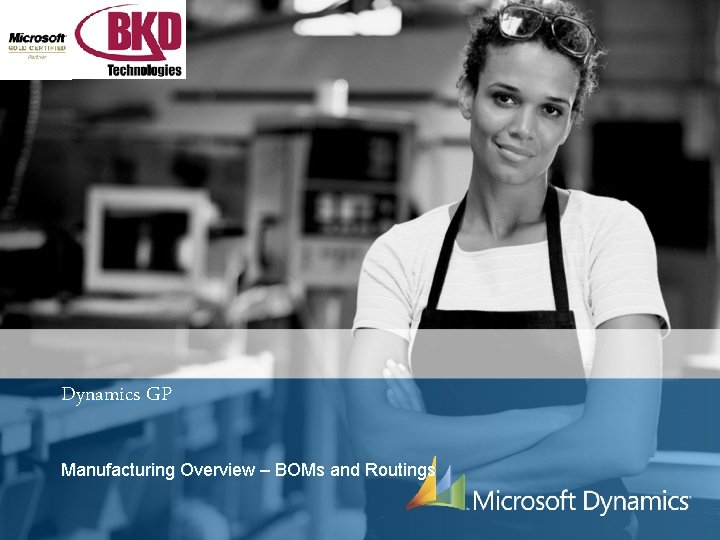 Dynamics GP Manufacturing Overview BOMs and Routings Main