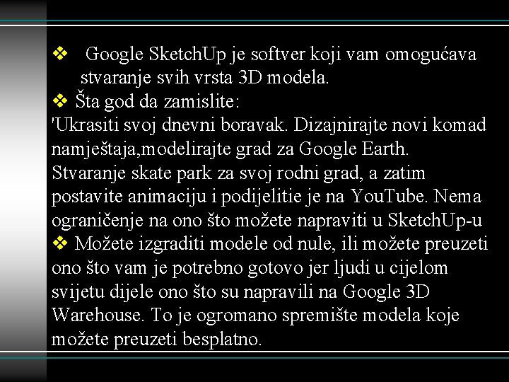 v Google Sketch. Up je softver koji vam omogućava stvaranje svih vrsta 3 D