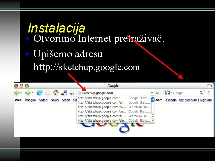 Instalacija • Otvorimo Internet pretraživač. • Upišemo adresu http: //sketchup. google. com 