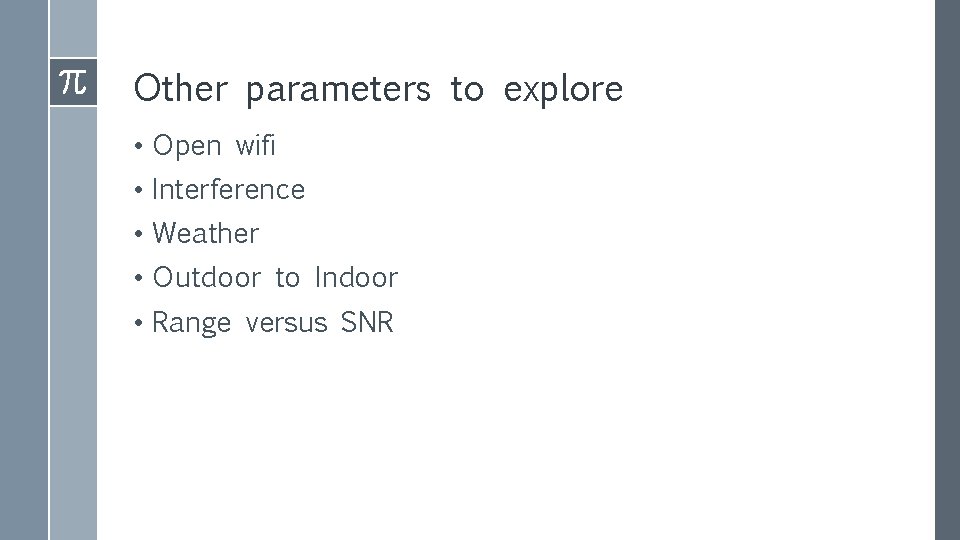 Other parameters to explore • Open wifi • Interference • Weather • Outdoor to