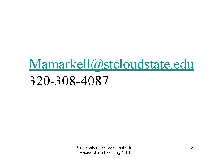 Mamarkell@stcloudstate. edu 320 -308 -4087 University of Kansas Center for Research on Learning 2000