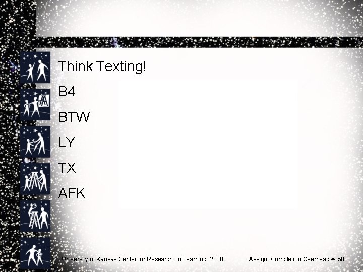 Think Texting! B 4 Before BTW By the way LY Love You TX Thanks