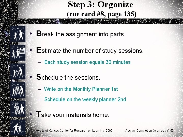 Step 3: Organize (cue card #8, page 135) • Break the assignment into parts.