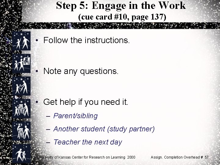 Step 5: Engage in the Work (cue card #10, page 137) • Follow the