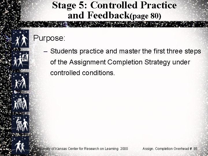 Stage 5: Controlled Practice and Feedback(page 80) Purpose: – Students practice and master the