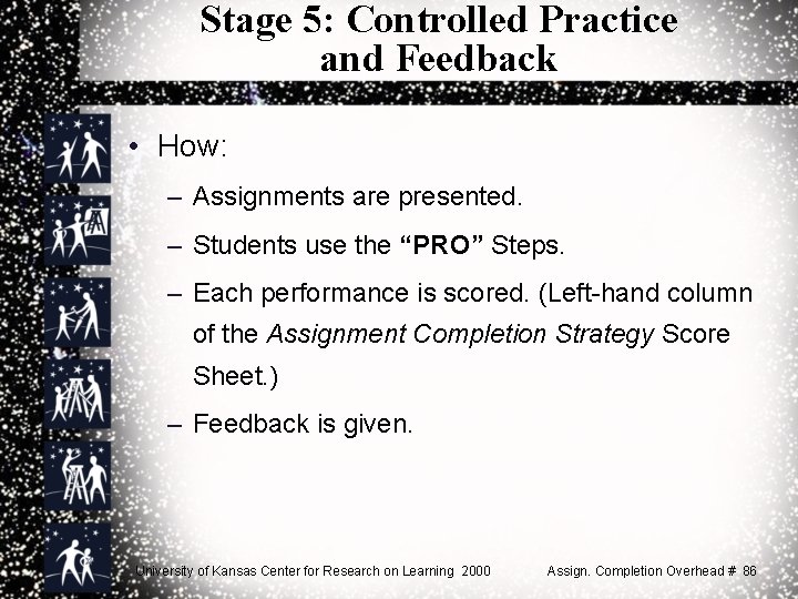 Stage 5: Controlled Practice and Feedback • How: – Assignments are presented. – Students