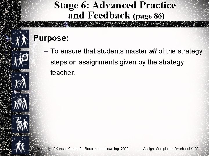 Stage 6: Advanced Practice and Feedback (page 86) Purpose: – To ensure that students