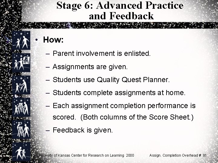 Stage 6: Advanced Practice and Feedback • How: – Parent involvement is enlisted. –