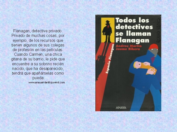 Flanagan, detective privado. Privado de muchas cosas, por ejemplo, de los recursos que tienen