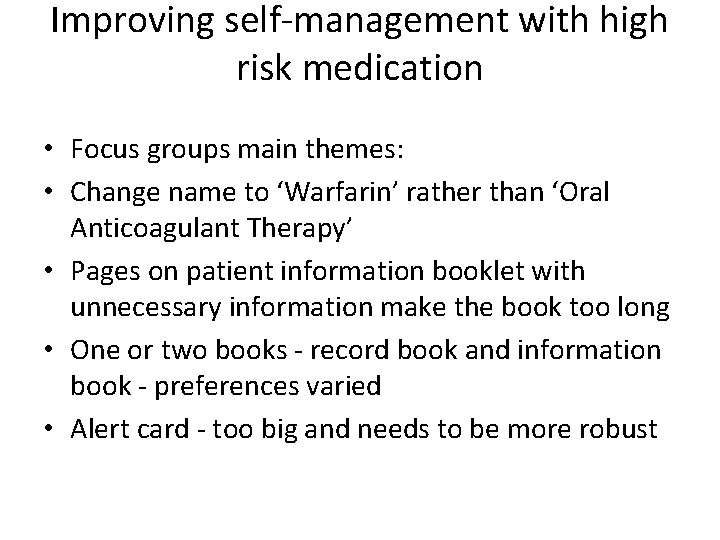 Improving self-management with high risk medication • Focus groups main themes: • Change name