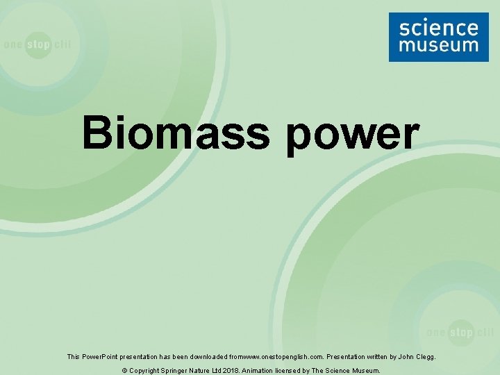 Biomass power This Power. Point presentation has been downloaded from www. onestopenglish. com. Presentation