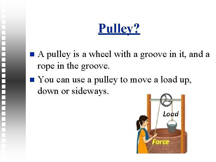 Pulley? A pulley is a wheel with a groove in it, and a rope