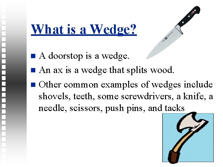 What is a Wedge? A doorstop is a wedge. An ax is a wedge