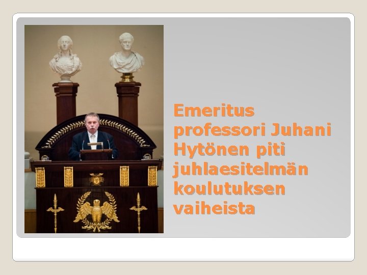 Emeritus professori Juhani Hytönen piti juhlaesitelmän koulutuksen vaiheista 