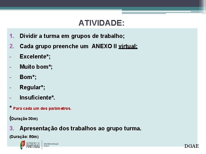 ATIVIDADE: 1. Dividir a turma em grupos de trabalho; 2. Cada grupo preenche um ATIVIDADE: 1. Dividir a turma em grupos de trabalho; 2. Cada grupo preenche um