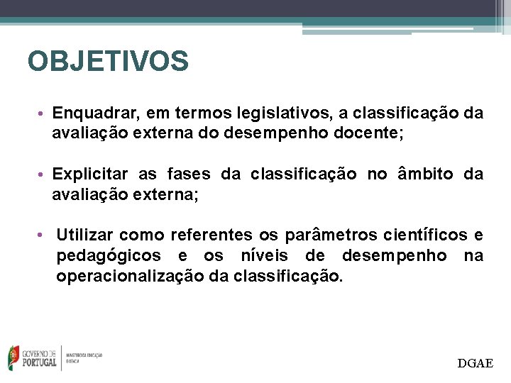 OBJETIVOS • Enquadrar, em termos legislativos, a classificação da avaliação externa do desempenho docente;