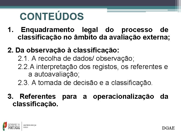 CONTEÚDOS 1. Enquadramento legal do processo de classificação no âmbito da avaliação externa; 2.