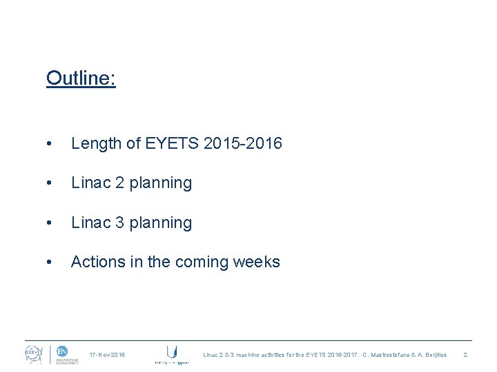 Outline: • Length of EYETS 2015 -2016 • Linac 2 planning • Linac 3