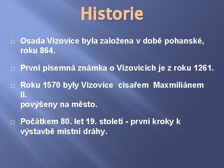 Historie � Osada Vizovice byla založena v době pohanské, roku 864. � První písemná