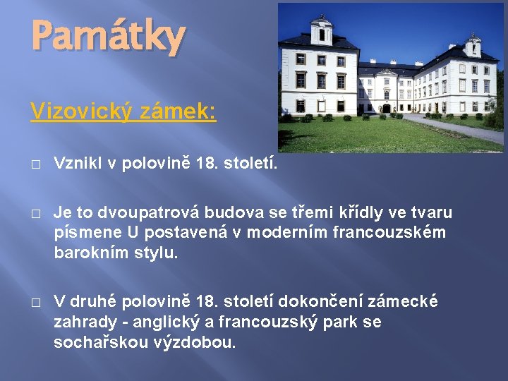 Památky Vizovický zámek: � Vznikl v polovině 18. století. � Je to dvoupatrová budova