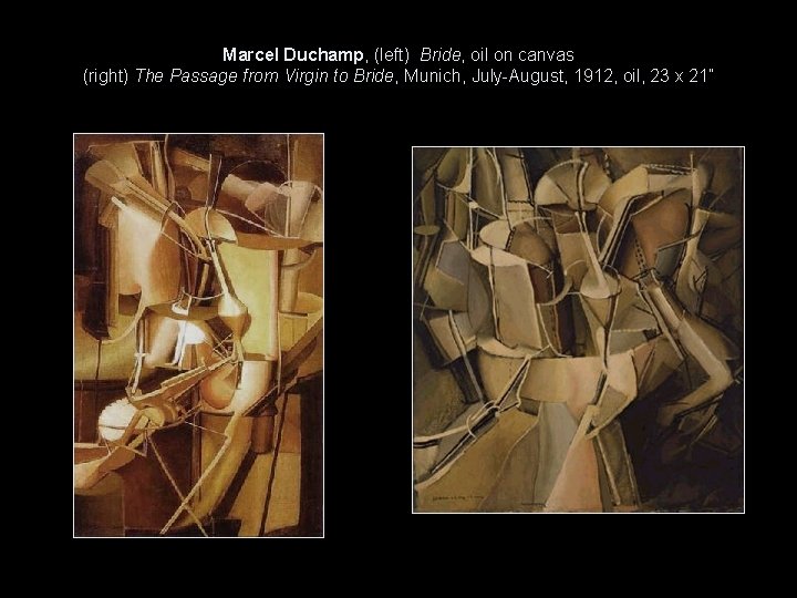 Marcel Duchamp, (left) Bride, oil on canvas (right) The Passage from Virgin to Bride,