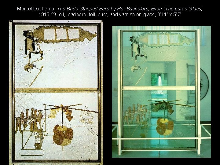 Marcel Duchamp, The Bride Stripped Bare by Her Bachelors, Even (The Large Glass) 1915