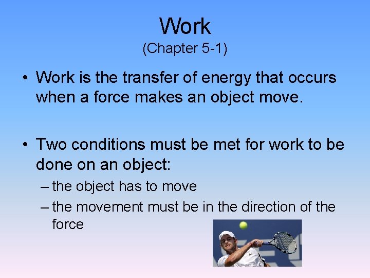 Work (Chapter 5 -1) • Work is the transfer of energy that occurs when