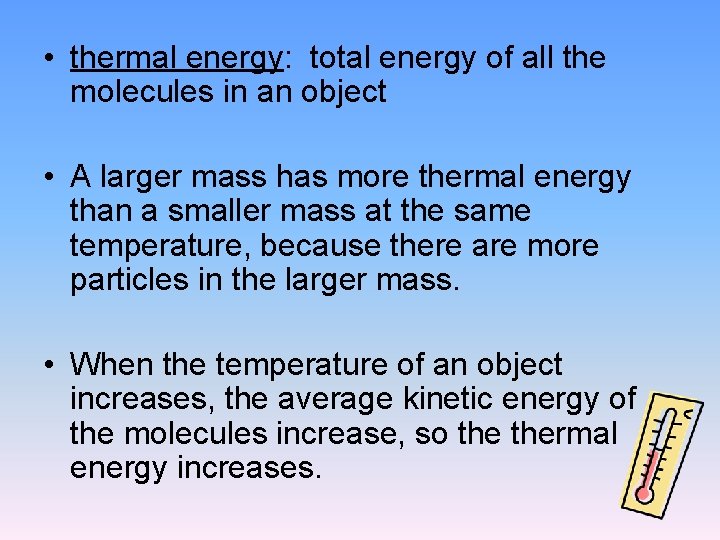  • thermal energy: total energy of all the molecules in an object •