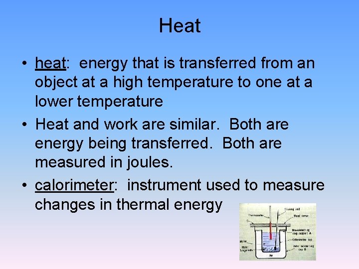 Heat • heat: energy that is transferred from an object at a high temperature