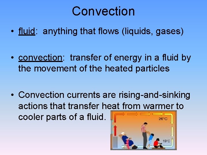 Convection • fluid: anything that flows (liquids, gases) • convection: transfer of energy in