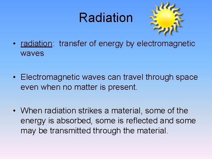Radiation • radiation: transfer of energy by electromagnetic waves • Electromagnetic waves can travel