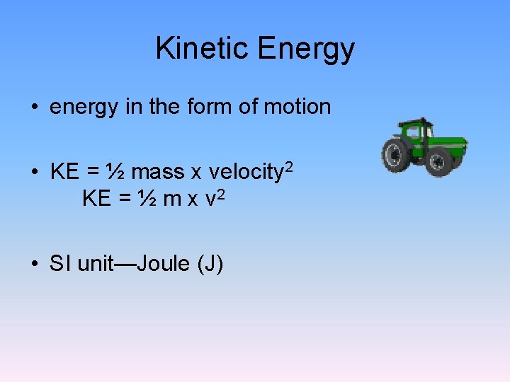 Kinetic Energy • energy in the form of motion • KE = ½ mass