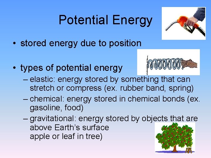 Potential Energy • stored energy due to position • types of potential energy –