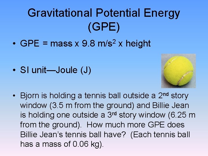 Gravitational Potential Energy (GPE) • GPE = mass x 9. 8 m/s 2 x