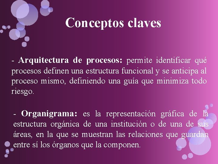 Conceptos claves - Arquitectura de procesos: permite identificar qué procesos definen una estructura funcional